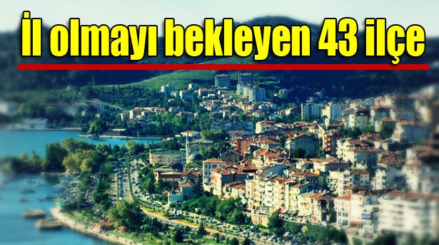 ÇORUM’UN 2 İLÇESİ İL OLMAK İSTİYOR