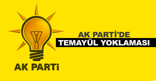 AK PARTİ’DE TEMAYÜL HEYECANI