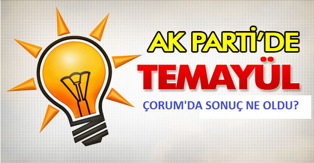ÇORUM AK PARTİ’DE TEMAYÜL SONUÇLARI