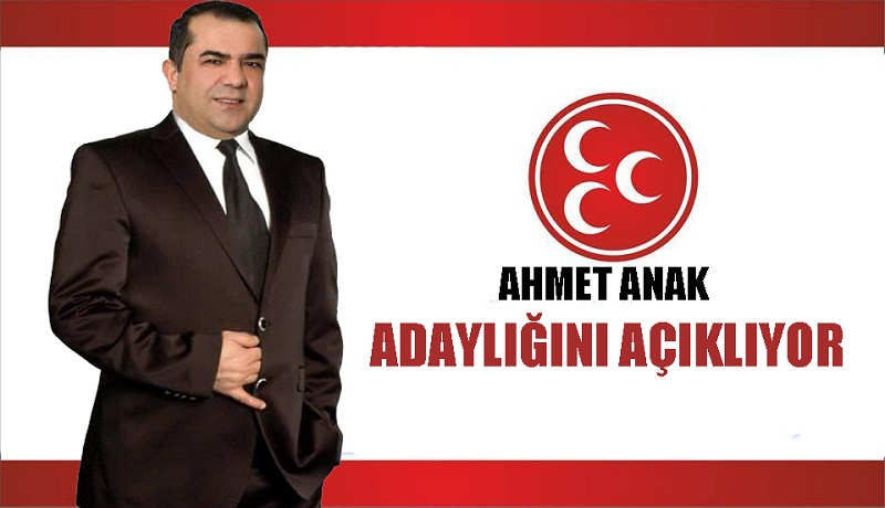 AHMET ANAK MHP’DEN ADAY OLDU