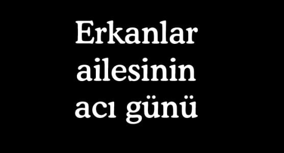 YURDAGÜL ERKAN’I KAYBETTİK
