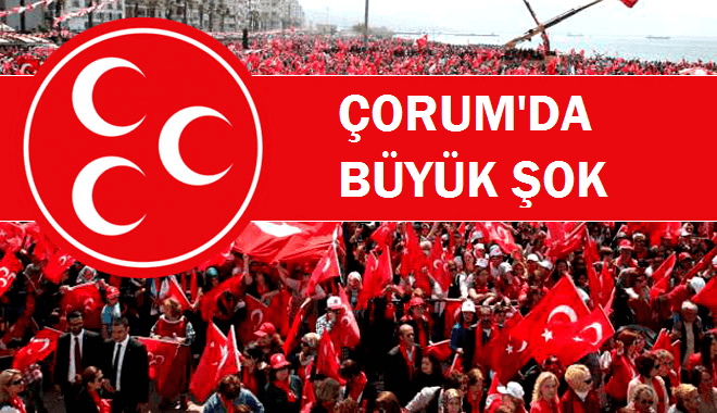 MHP ÇORUM’DA 20 BİN OY KAYBETTİ